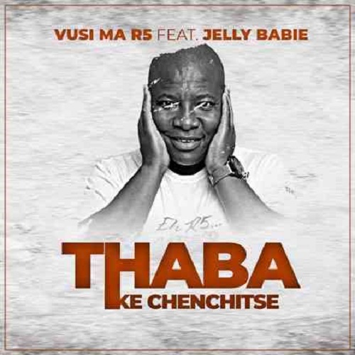 Vusi Ma R5 & Jelly Babie – Thaba (Ke Chenchitse) MP3 Download