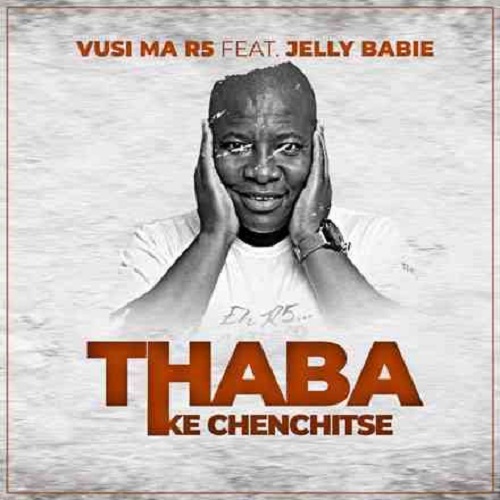 Vusi Ma R5 & Jelly Babie – Thaba (Ke Chenchitse)