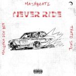 Lyrics: Mashbeatz – Never Ride (ft. Thato Saul & Maglera Doe Boy)