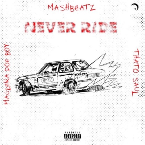 Lyrics: Mashbeatz – Never Ride (ft. Thato Saul & Maglera Doe Boy)