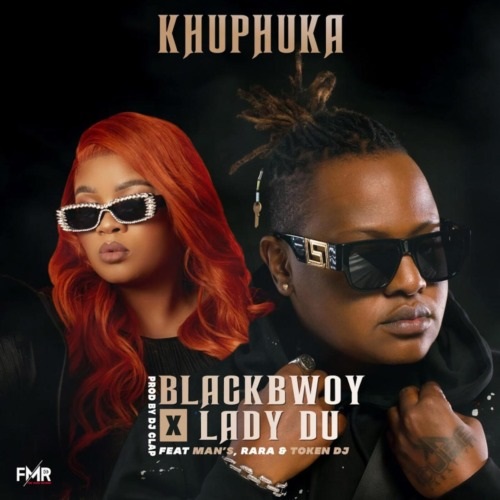 Blackbwoy & Lady Du – Khuphuka (ft. Man’s, RARA & Token DJ)