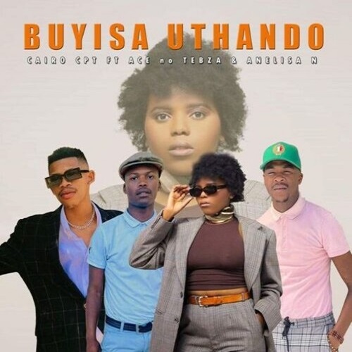 Cairo CPT – Buyisa Uthando ft Ace no Tebza & Anelisa N MP3 Download