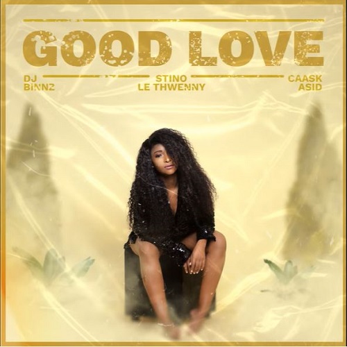 DJ Binnz – Good Love (ft. Stino Le Thwenny & Caask Asid)