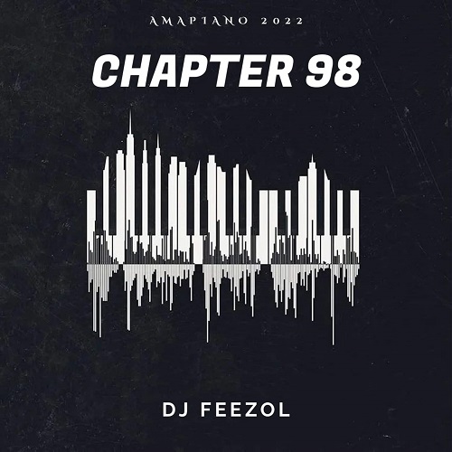 DJ Feezol – Chapter 98 (Amapiano Mix)