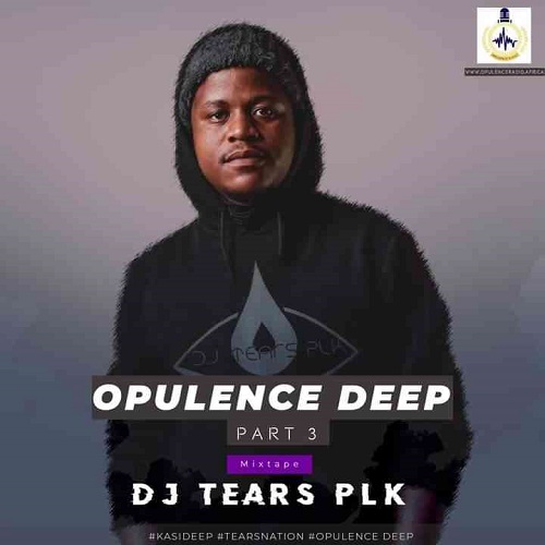 DJ Tears PLK – Opulence Deep Part 3 MP3 Download