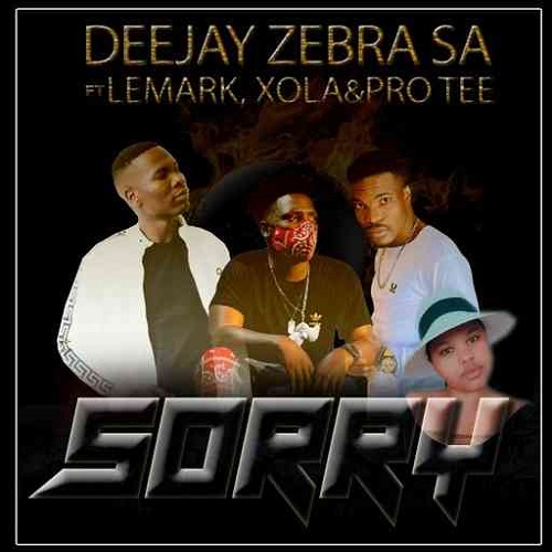 Deejay Zebra SA – Sorry (ft. LeMark, Xola & Pro-Tee)