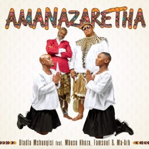 Dladla Mshunqisi – AmaNazeretha ft Mbuso Khoza, FamSoul & Ma-Arh MP3 Download