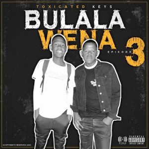 Toxicated Keys – Bulala Wena 3 : Album