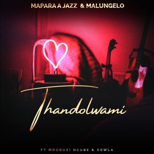Mapara A Jazz & Malungelo – Thandolwami (ft. Mduduzi Ncube & Xowla)