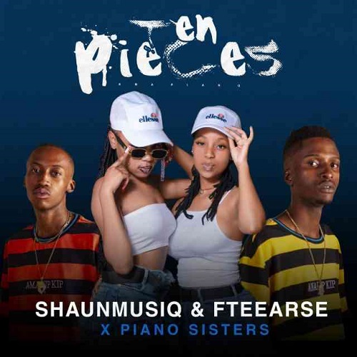 ShaunMusiQ & F teearse – 10 Pieces ft Piano Sisters MP3 Download