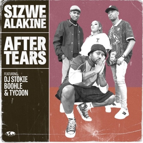 Sizwe Alakine – After Tears ft DJ Stokie, Boohle & Tycoon MP3 Download