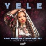 Afro Warriors & Dorivaldo Mix – Yele ft Xoli M & Drama Drizzy MP3 Download