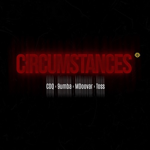 CDQ – Circumstances (ft. 9umba, Mdoovar & Toss)