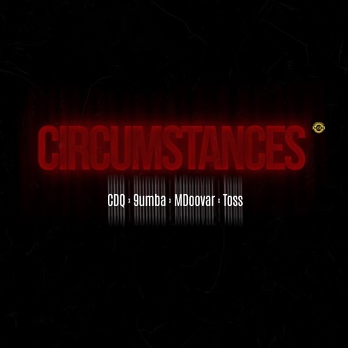CDQ – Circumstances (ft. 9umba, Mdoovar & Toss)