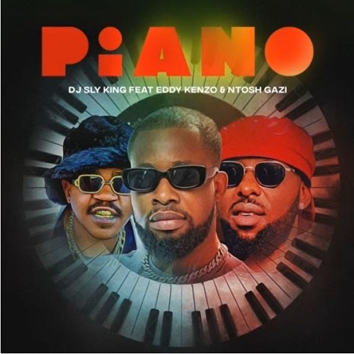 DJ Sly King – Piano (ft. Eddy Kenzo & Ntosh Gazi)