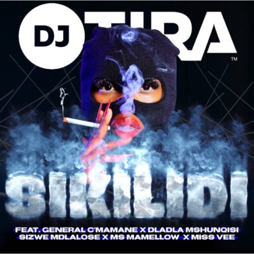 DJ Tira – Sikilidi (ft. General C’mamane, Dladla Mshunqisi, Sizwe Mdlalose, Ms Mamellow & Miss Vee)