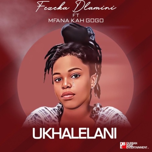 Fezeka Dlamini – Ukhalelani ft Mfana Kah Gogo MP3 Download