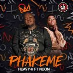 Heavy K – Phakeme ft Ndoni MP3 Download
