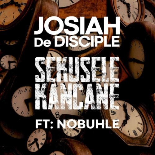 Josiah De Disciple – Sekusele Kancane (ft. Nobuhle)