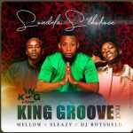 King Groove – Sondela S’thokoze ft Dj Botshelo, Mellow & Sleazy MP3 Download