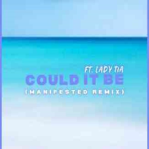 Mafia Natives & Levi The Craftsman – Could It Be (Manifested Remix)( ft. Lady Tia)