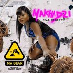 Makhadzi – MaGear (ft. Mr Brown)