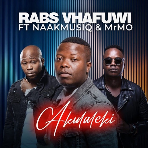 Rabs Vhafuwi – Akulaleki (ft. NaakMusiq & Mr Mo)