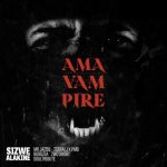 Sizwe Alakine - AmaVampire ft. Mr JazziQ, Tserai J, PMD, Boibizza, 2wo Short & Soultribute