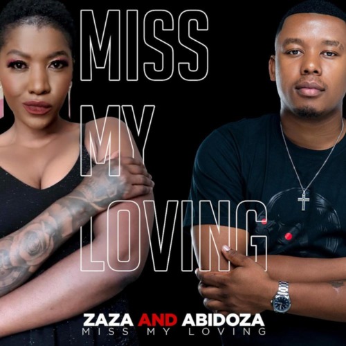 Zaza & Abidoza – Miss My Loving