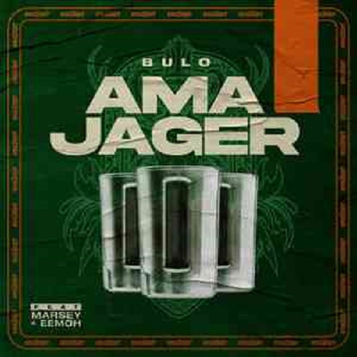 Bulo, Marsey & Eemoh – Ama Jager MP3 Download