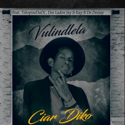 Ciar Diko - Vulindlela ft TshepisoDaDj x Dee Laden Jay x Kay B De Deejay