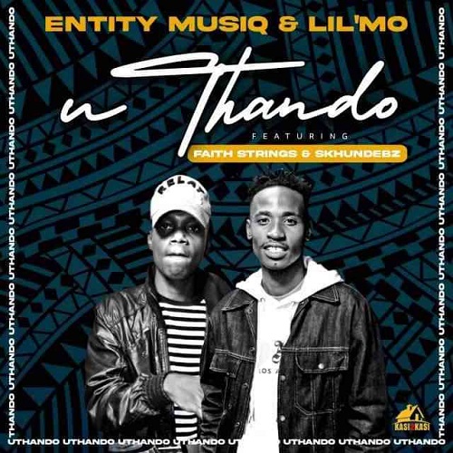 Entity MusiQ & Lil’Mo – Uthando (ft. Faith Strings & Skhundebz)