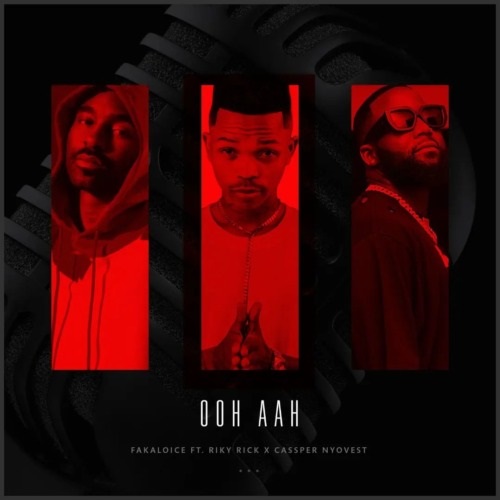 Fakaloice – Ooh Aah (ft. Riky Rick & Cassper Nyovest)