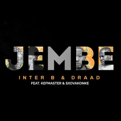 Inter B & Draad – Jembe (ft. Kefmaster & Sxovakonke)