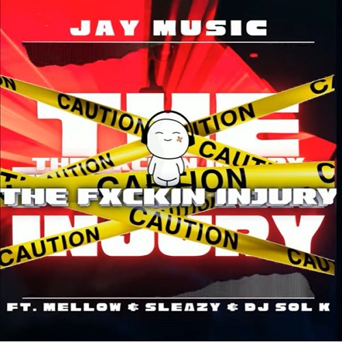Jay Music – The Fuxkin Injury ft Mellow & Sleazy MP3 Download