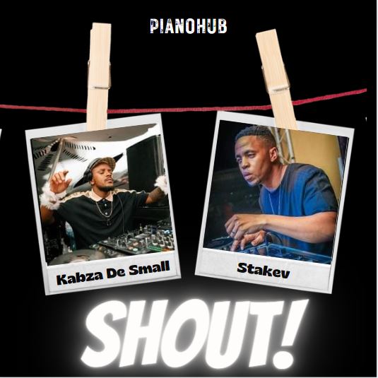 Kabza De Small & Stakev – Shout! 🔐