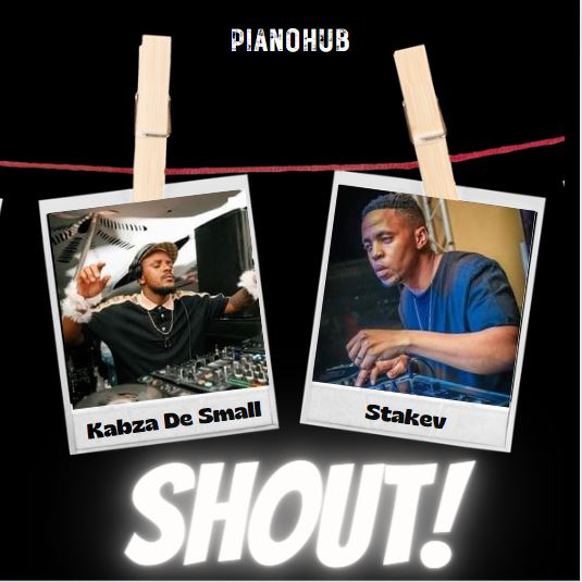 Kabza De Small & Stakev - Shout! ð