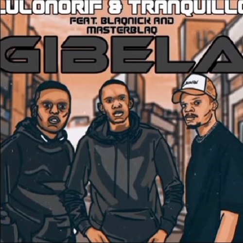 LulownoRif & Tranquillo – Gibela ft Blaqnick & MasterBlaq MP3 Download