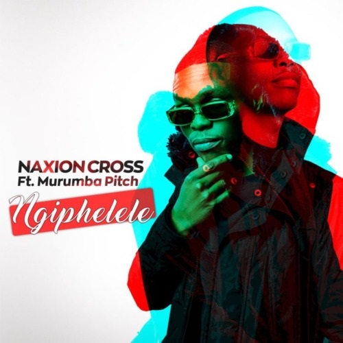 NaXion Cross – Ngiphelele (ft. Murumba Pitch)