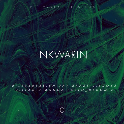 RILEY4REAL, En Jay, Braze J, Sdoka Dillas, D Bongz & Pablo Dehomie  – Nkwarin