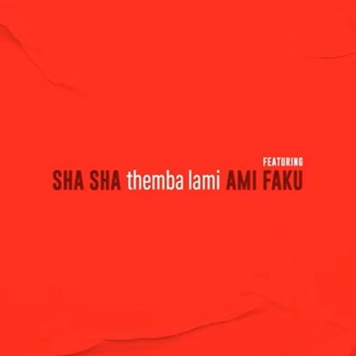 Sha Sha – Themba Lami (ft. Ami Faku)