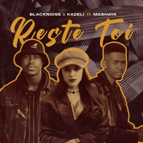 Blacknoise_sa & Kazeli – Reste Toi (ft. Mashaya)