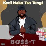 Boss-T – Kedi Nako Tsa Teng! EP (Album 2022)