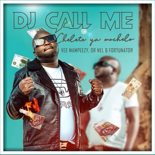DJ Call Me – Chelete Ya Mochelo ft Vee Mampeezy, Dr Nel & Fortunator MP3 Download