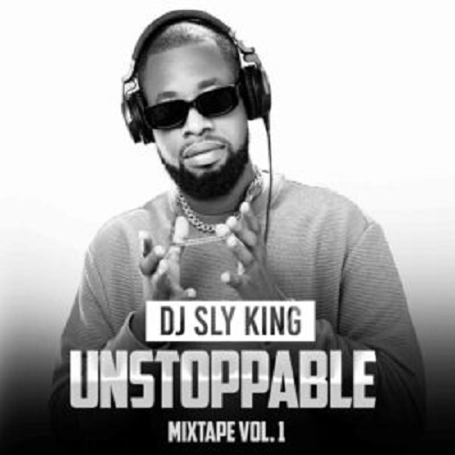 DJ Sly King – Unstoppable Mix Vol. 1