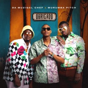 Da Muziqal Chef and Murumba Pitch - Obrigado EP