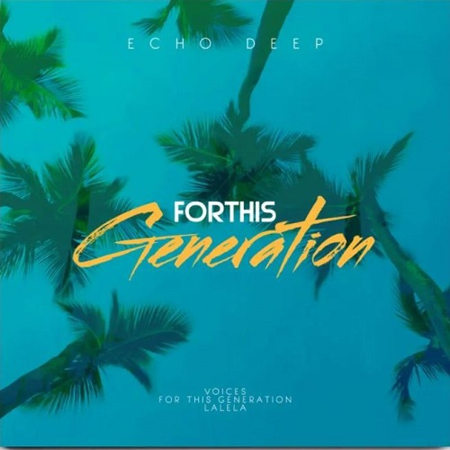 Echo Deep – For This Generation EP Album Download