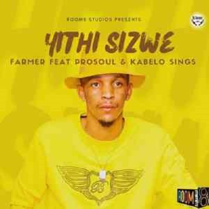 Farmer, ProSoul Da Deejay & Kabelo Sings – Yithi Sizwe MP3 Download