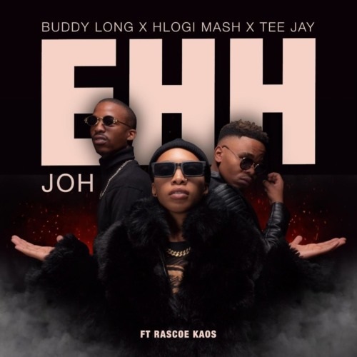 Hlogi Mash – EHH JOH (ft. Buddy long, Tee Jay & Rascoe Kaos)