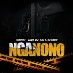 MAWAT, Lady Du, Kid X & Sheriff – nGanono MP3 Download